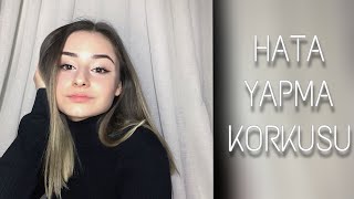 HATA YAPMA KORKUSU bu korkuyu nasıl yenebiliriz [upl. by Adaynek]