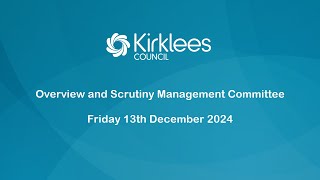 Kirklees Council Overview and Scrutiny Management Committee  13th December 2024 [upl. by Acinorahs]