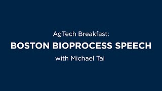 AgTech Breakfast Boston Bioprocess Speech with Michael Tai [upl. by Cirdek733]