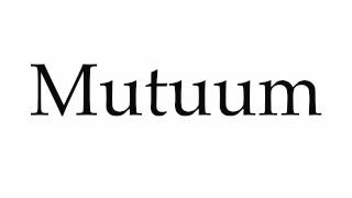 How to Pronounce Mutuum [upl. by Omidyar262]