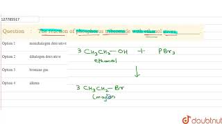 The reaction of phosphorus tribromide with ethanol gives [upl. by Ailegnave]