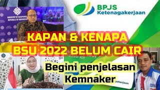 KAPAN CAIR BSU 2022 KENAPA SAMPAI SAAT INI BELUM CAIR BEGINI PENJELASAN PIHAK KEMNAKER [upl. by Ratha]