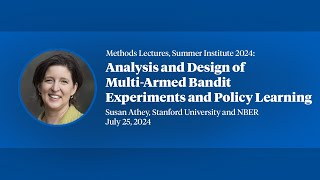 2024 Methods Lecture Susan Athey quotAnalysis and Design of MultiArmed Bandit Experiments and [upl. by Ttam]