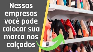 6 Fábricas de sapatos que colocam sua marca [upl. by Gussie]