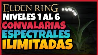 CONVALARIAS ESPECTRALES ILIMITADAS Niveles 1 al 6 para SUBIR tus INVOCACIONES en Elden ring [upl. by Vullo]