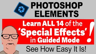 Learn Photoshop Elements 2022  Guided Mode  All 14 Special Effects Features Explained in Detail [upl. by Eesyak]