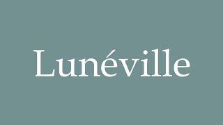 How to Pronounce Lunéville Correctly in French [upl. by Nomde]