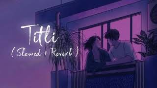 Titli Slowed  Reverb  ChinmayiGopi Sunder  Lofi Vibes [upl. by Suhploda487]