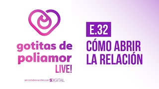 E32 Cómo abrir la relación  Gotitas de Poliamor LIVE [upl. by Azelea748]