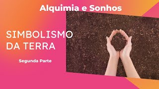 9 Alquimia e Sonhos Simbolismo da Terra  Coagulatio 2a parte [upl. by Waterer829]