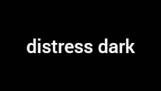 distress dark [upl. by Dnomde]