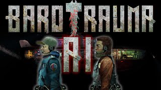 The Barotrauma AI Experience [upl. by Anerehs680]