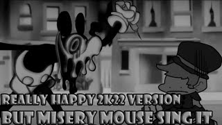 Really happy 2k22 But Misery Mouse sings it READ DESC [upl. by Airdnahs912]