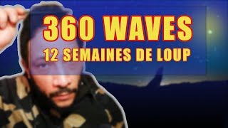 360 WAVES12 SEMAINES DE LOUP [upl. by Nitin]