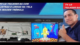 COMO ARRUMAR TV LG 75UJ6585SA COM LISTRAS E LINHAS NA TELA E IMAGEM TRÊMULA FEITO COM PALIATIVO [upl. by Constant]