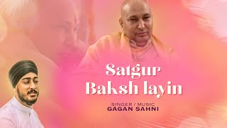 Satguru Baksh Layin  Gagan Sahni  Jai Guru Ji  Latest Bhajan 2024 [upl. by Huxley]