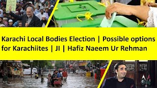 Karachi Local Bodies Election  Possible options for Karachiites  JI  Hafiz Naeem Ur Rehman [upl. by Attenra]