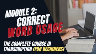 Transcription Training for Beginners  Module 2 Word Usage [upl. by Fidele85]