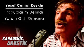 Yusuf Cemal Keskin Pabuçlarım Delindi  Yarum Gitti Ormana [upl. by Ibocaj93]