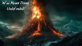 Why Wasnt Mount Doom Better Defended in The Lord of the Rings [upl. by Baal371]