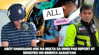 ABOT HANGGANG 40K NA MULTA SA HINDI PAG REPORT AT REHISTRO NG BINENTA SASAKYAN COLONELBOSITARSAP [upl. by Sinegold18]