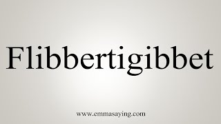 How To Say Flibbertigibbet [upl. by Ahsemit]