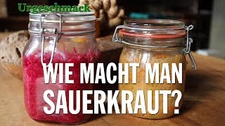 Wie macht man Sauerkraut Wie funktioniert Fermentation Urgeschmack [upl. by Yraeg611]