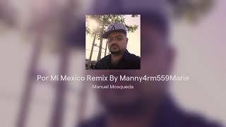 Por Mi Mexico Remix By Manny4rm559\Marie [upl. by Jordana]