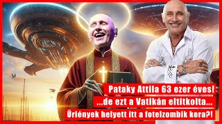 Pataky Attila 63 ezer éves de ezt a Vatikán eltitkolta Űrlények helyett itt a fotelzombik kora [upl. by Tamma]