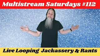 GK Mack Live Looping Jackassery amp Rants MultiStream Saturdays 112 Livelooping Jackassery [upl. by Boaten]