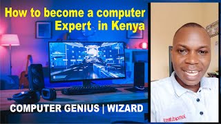 Howto become a computer Expert in Kenya  Computer Wizard  Computer genius [upl. by Prendergast]