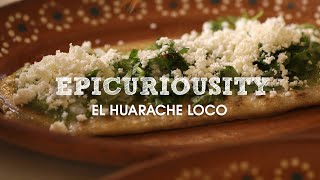 El Huarache Loco Traditional Mexican Cuisine – Artisanal Food Masters – Epicurious [upl. by Barrada]