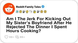 Am I The Jerk For Kicking Out My Sister’s Boyfriend After He Rejected The Dinner  Reddit Family [upl. by Nataline]