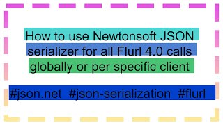 How to use Newtonsoft JSON serializer for all Flurl 40 calls globally or per specific client [upl. by Ahsatniuq]