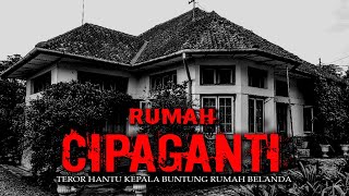 TEROR HANTU KEPALA BUNTUNG RUMAH ANGKER CIPAGANTI [upl. by Cartwell]