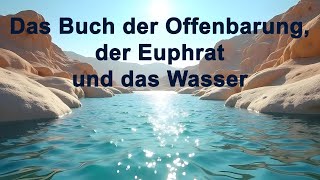 Das Buch der Offenbarung der Euphrat und das Wasser [upl. by Acinomahs]