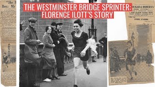 The Amazing Story of Runner Florence Ilott the Westminster Bridge Sprinter of 1934 [upl. by Dnalyar]