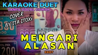 MENCARI ALASAN  EXIST  KARAOKE DUET TANPA VOCAL COWOK  COVER BY ITA ITOXS [upl. by Ruffina]