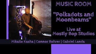 MUSIC ROOM  Polkadots amp Moonbeams  Mikailo Kasha ft Connor Rohrer amp Gabriel Landa [upl. by Charlotta]