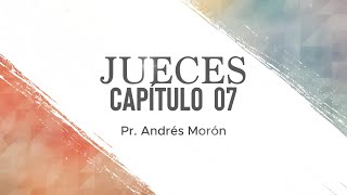 Jueces 7  Pr Andrés Morón [upl. by Annatnom]