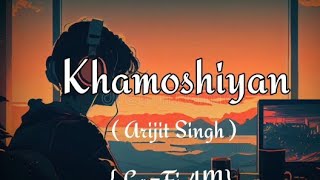 Khamoshiyan Arijit Singh SlowedReverbLofiSong [upl. by Settle713]