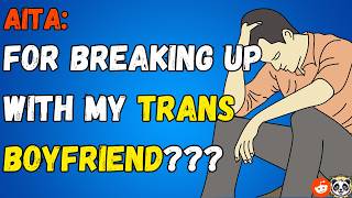 Am I The Ahole For Breaking Up With My Trans Boyfriend After He Started Transitioning [upl. by Lliw]