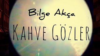 Bilge Akça  Kahve Gözler [upl. by Wain]