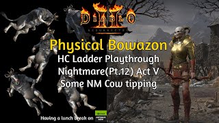 ACT V NM Some more Cow tipping D2R HC Ladder Physical Bowazon Playthrough Nightmare Pt12 [upl. by Kaasi791]