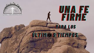 ¨Una Fe firme para los últimos tiempos¨ [upl. by Cullin]