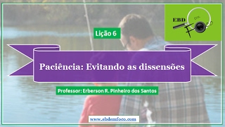 Lição 6  Paciência Evitando as Dissensões [upl. by Saturday]