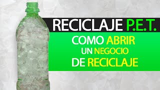 Reciclaje PET  Cómo Abrir un Negocio de Reciclaje [upl. by Rustice]