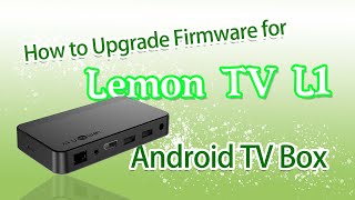 How to Upgrade Firmware for Lemon TV L1 Android TV Box [upl. by Oahc]