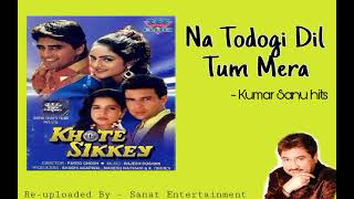 Na todogi dil tum mera kumar sanu hits  Khote Sikkey 1998 [upl. by Oberstone]