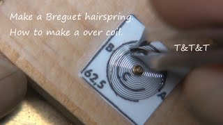 Hairspring③ Making a breguet hairspring How to make a over coil 巻き上げヒゲの作成 [upl. by Arimlede447]